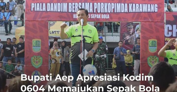 Bupati Aep Apresiasi Kodim 0604 Memajukan Sepak Bola Karawang