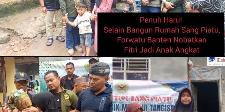 Penuh Kesedihan dan Tangisan! Selain Bangun Rumah Sang Piatu, Forwatu Banten Nobatkan Fitri Jadi Anak Angkat