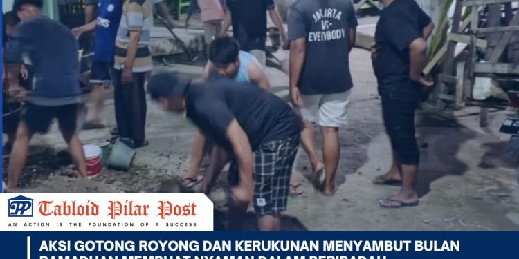 Aksi Gotong Royong dan Kerukunan Menyambut Bulan Ramadhan Membuat Nyaman Dalam Beribadah