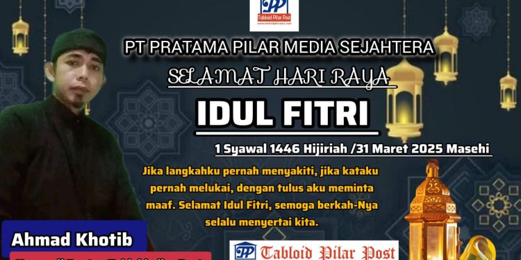 Ahmad Khotib Kaperwil Banten Media Tabloid pilar Post Mengucapkan Selamat Hari Raya Idul Fitri 1446 H