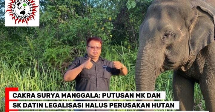 CAKRA SURYA MANGGALA: PUTUSAN MK DAN SK DATIN LEGALISASI HALUS PERUSAKAN HUTAN