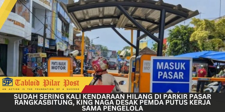 Kendaraan Kerap Hilang di Parkir Pasar Rangkasbitung, King Naga Desak Pemda Putus Kerja Sama Pengelola
