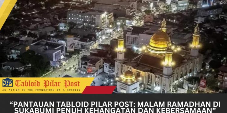 Gemerlap Malam Ramadhan di Sukabumi, Harmoni Ibadah yang Menghidupkan Kota