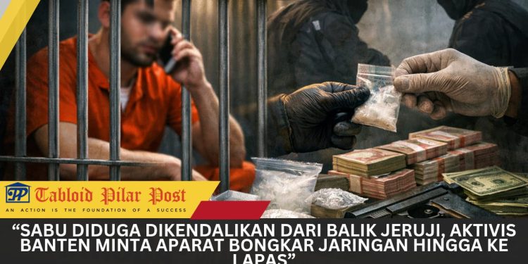 Sabu Diduga Dikendalikan dari Balik Jeruji, Aktivis Banten Minta Aparat Bongkar Jaringan hingga ke Lapas”
