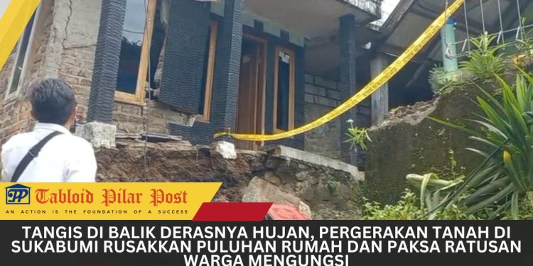 Tangis di Balik Derasnya Hujan, Pergerakan Tanah di Sukabumi Rusakkan Puluhan Rumah dan Paksa Ratusan Warga Mengungsi