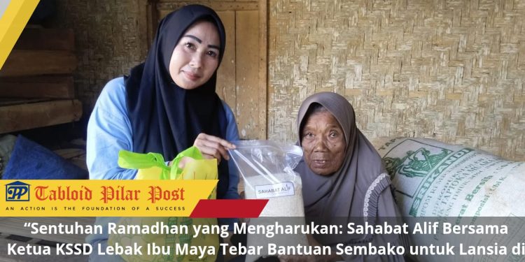 “Sentuhan Ramadhan yang Mengharukan: Sahabat Alif Bersama Ketua KSSD Lebak Ibu Maya Tebar Bantuan Sembako untuk Lansia di Lebak”