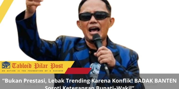 “Bukan Prestasi, Lebak Trending Karena Konflik! BADAK BANTEN Soroti Ketegangan Bupati–Wakil”