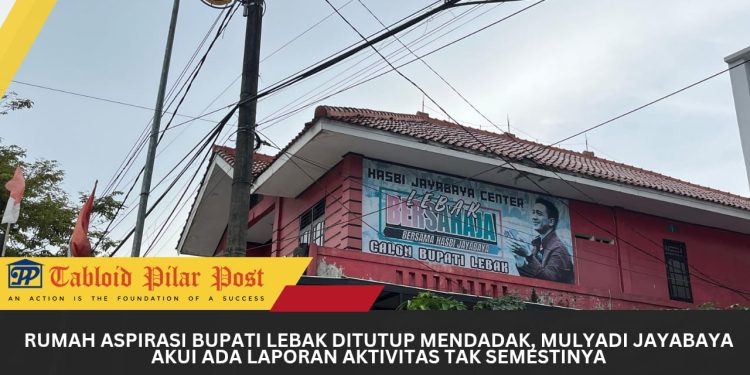 Rumah Aspirasi Bupati Lebak Ditutup Mendadak, Mulyadi Jayabaya Akui Ada Laporan Aktivitas Tak Semestinya