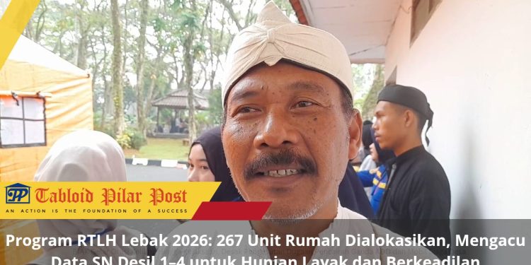 Program RTLH Lebak 2026: 267 Unit Rumah Dialokasikan, Mengacu Data SN Desil 1–4 untuk Hunian Layak dan Berkeadilan