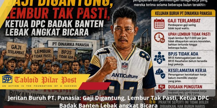 Jeritan Buruh PT. Panasia: Gaji Digantung, Lembur Tak Pasti, Ketua DPC Badak Banten Lebak angkat Bicara