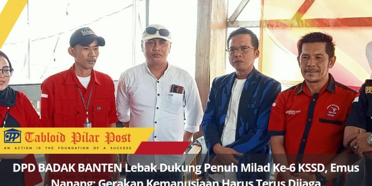 DPD BADAK BANTEN Lebak Dukung Penuh Milad Ke-6 KSSD, Emus Nanang: Gerakan Kemanusiaan Harus Terus Dijaga
