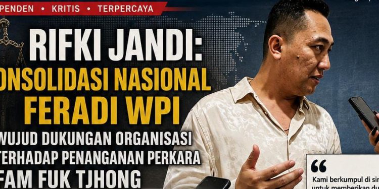 Rifki Jandi: Konsolidasi Nasional FERADI WPI Wujud Dukungan Organisasi terhadap Penanganan Perkara Fam Fuk Tjhong