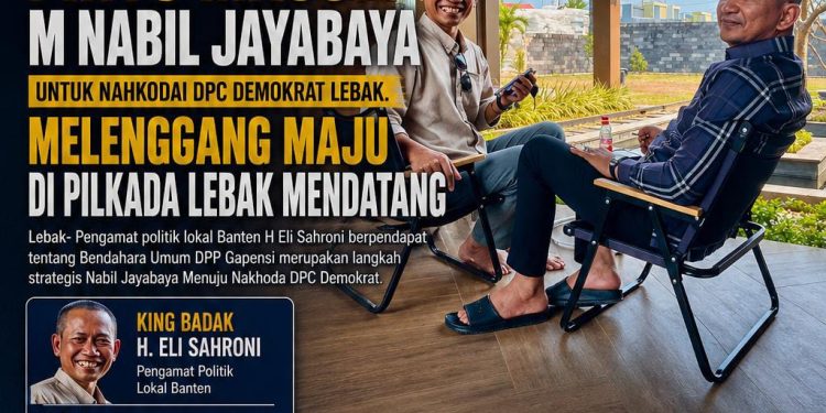 KING BADAK, Pintu Masuk M Nabil Jayabaya Untuk Nahkodai DPC Demokrat Lebak. Melenggang Maju Di Pilkada Lebak mendatang