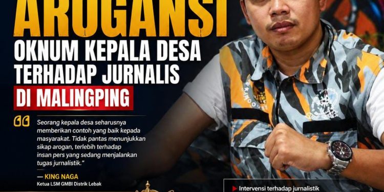 KING NAGA SOROTI DUGAAN AROGANSI OKNUM KEPALA DESA TERHADAP JURNALIS DI MALINGPING