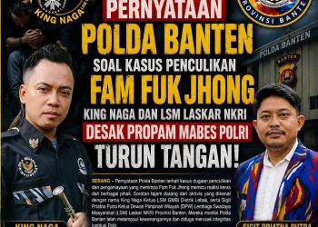 Kecam Pernyataan Polda Banten Soal Kasus Penculikan Fam Fuk Jhong, King Naga dan LSM Laskar NKRI Desak Propam Mabes Polri Turun Tangan