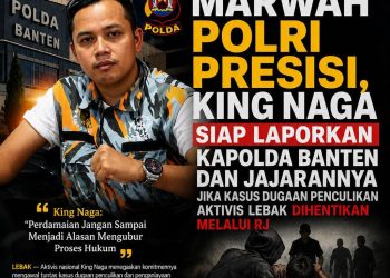 DEMI MENJAGA MARWAH POLRI PRESISI, KING NAGA SIAP LAPORKAN KAPOLDA BANTEN DAN JAJARANNYA JIKA KASUS DUGAAN PENCULIKAN AKTIVIS LEBAK DIHENTIKAN MELALUI RJ