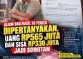 KLAIM BAGI HASIL 50 PERSEN DIPERTANYAKAN, DANA RP565 JUTA DAN SISA RP330 JUTA JADI SOROTAN