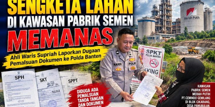 Sengketa Lahan di Kawasan Pabrik Semen Memanas, Ahli Waris Supriah Laporkan Dugaan Pemalsuan Dokumen ke Polda Banten