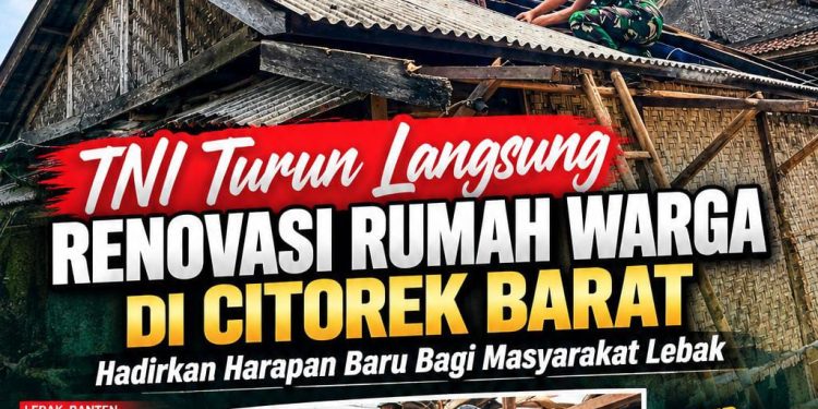 TNI TURUN LANGSUNG RENOVASI RUMAH WARGA DI CITOREK BARAT, HADIRKAN HARAPAN BARU BAGI MASYARAKAT LEBAK