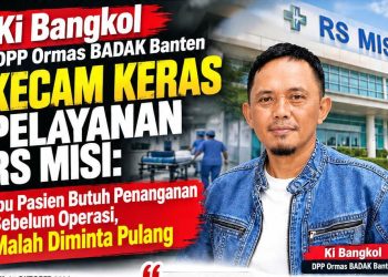 Ki Bangkol DPP Ormas BADAK Banten Kecam Keras Pelayanan RS Misi: Ibu Pasien Butuh Penanganan Sebelum Operasi, Malah Diminta Pulang