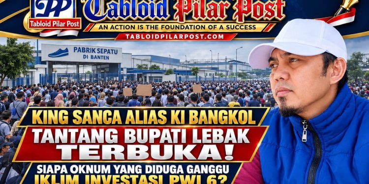KING SANCA ALIAS KI BANGKOL TANTANG BUPATI LEBAK TERBUKA! Siapa Oknum yang Diduga Ganggu Iklim Investasi PWI 6?