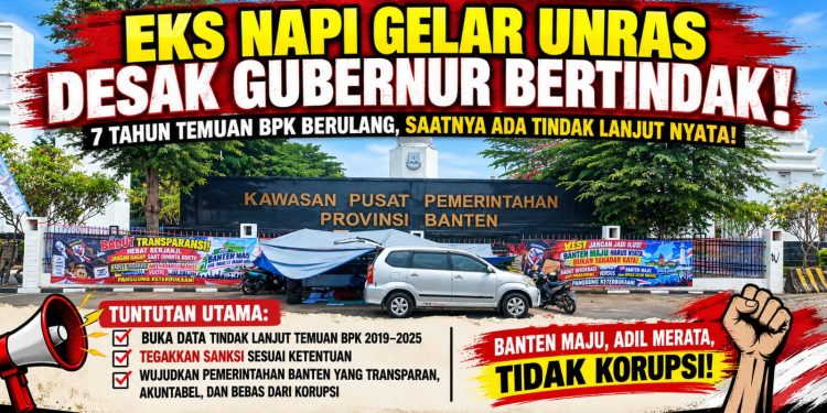 Tujuh Tahun Temuan BPK Berulang, EKS NAPI Gelar Unjuk Rasa Desak Gubernur Banten Bertindak
