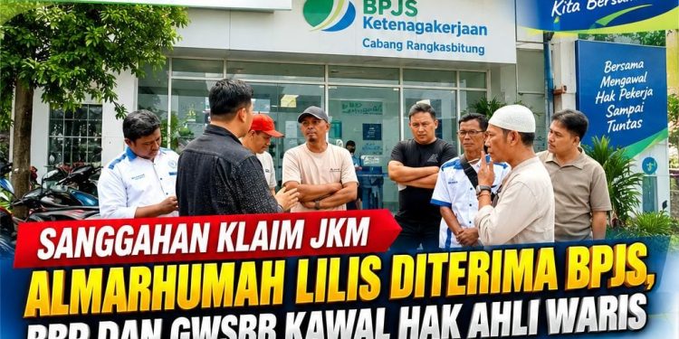 Sanggahan Klaim JKM Almarhumah Lilis Diterima BPJS, BBP dan GWSBB Kawal Hak Ahli Waris hingga Ada Kepastian